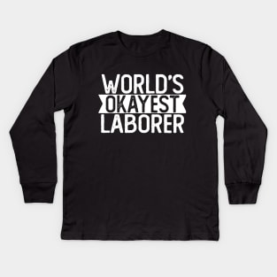 World's Okayest Laborer T shirt Laborer Gift Kids Long Sleeve T-Shirt